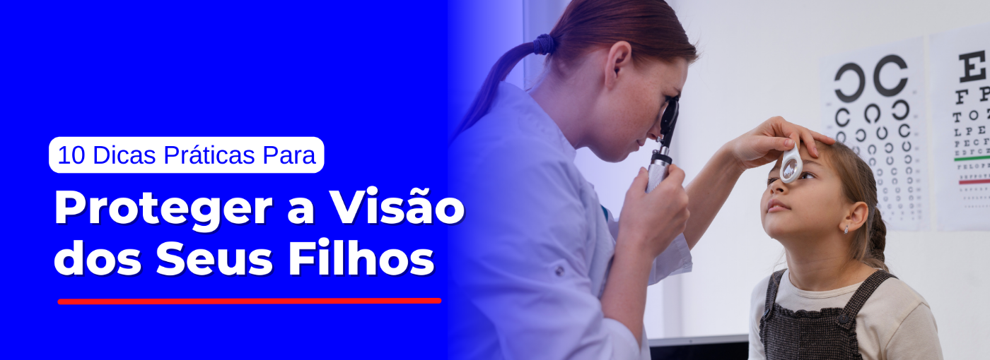 10 Dicas Práticas Para Proteger a Visão dos Seus Filhos